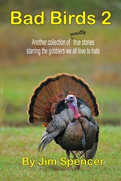 portada Bad Birds 2 -- Another collection of mostly true stories starring the gobblers we all love to hate: Another collection of mostly true stories starring (en Inglés)