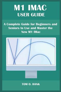 portada M1 iMac User Guide: A Complete Guide for Beginners and Seniors to Use and Master the New M1 IMac (en Inglés)