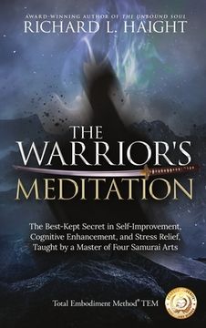 portada The Warrior'S Meditation: The Best-Kept Secret in Self-Improvement, Cognitive Enhancement, and Stress Relief, Taught by a Master of Four Samurai Arts 