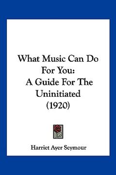 portada what music can do for you: a guide for the uninitiated (1920) (en Inglés)