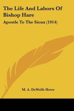 portada the life and labors of bishop hare: apostle to the sioux (1914) (en Inglés)