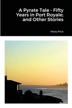portada A Pyrate Tale - Fifty Years in Port Royale; and Other Stories (en Inglés)