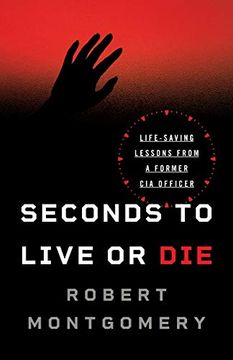 portada Seconds to Live or Die: Life-Saving Lessons From a Former cia Officer 