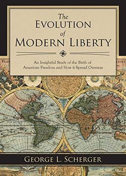portada The Evolution of Modern Liberty: An Insightful Study of the Birth of American Freedom and how it Spread Overseas 
