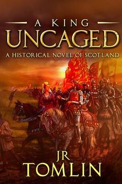 portada A King Uncaged: A Historical Novel of Scotland (en Inglés)