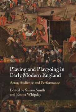 portada Playing and Playgoing in Early Modern England: Actor, Audience and Performance 