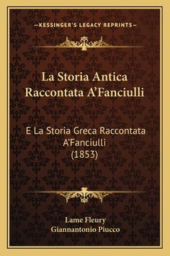 portada La Storia Antica Raccontata A'Fanciulli: E La Storia Greca Raccontata A'Fanciulli (1853) (en Italiano)
