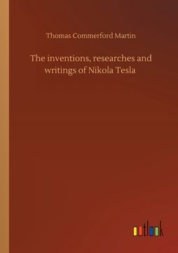 portada The inventions, researches and writings of Nikola Tesla (en Inglés)