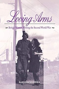 portada Loving Arms: British Women Writing the Second World war (en Inglés)