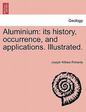portada aluminium: its history, occurrence, and applications. illustrated. (en Inglés)