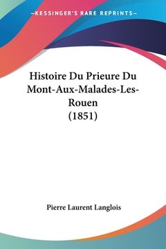 portada Histoire Du Prieure Du Mont-Aux-Malades-Les-Rouen (1851) (in French)