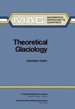 portada Theoretical Glaciology: Material Science of Ice and the Mechanics of Glaciers and Ice Sheets
