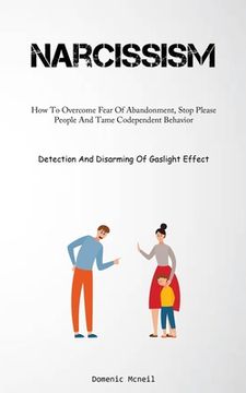 portada Narcissism: How To Overcome Fear Of Abandonment, Stop Please People And Tame Codependent Behavior (Detection And Disarming Of Gasl