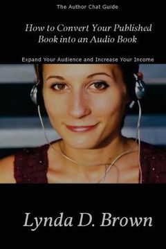 portada How to Convert Your Published Book into an Audio Book: Expand Your Audience and Increase Your Royalties!