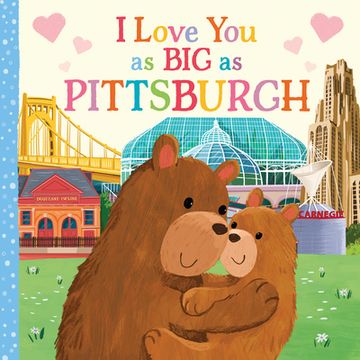 portada I Love you as big as Pittsburgh: A Sweet Love Board Book for Toddlers With Baby Animals, the Perfect Mother's Day, Father's Day, or Shower Gift! 