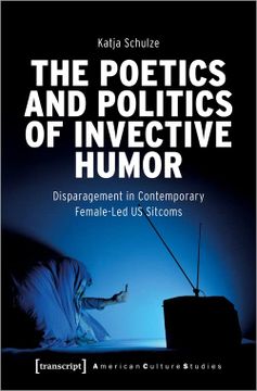 portada The Poetics and Politics of Invective Humor: Disparagement in Contemporary Female-Led us Sitcoms: 39 (American Culture Studies) 