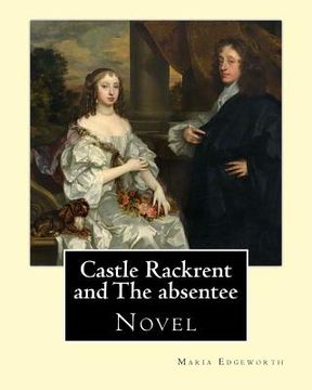 portada Castle Rackrent and The absentee. By: Maria Edgeworth, illustrated By: Chris Hammond (1860-1900). Introduction By: Anne Thackeray Ritchie: Castle Rack (en Inglés)