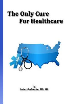 portada The Only Cure for Healthcare (en Inglés)