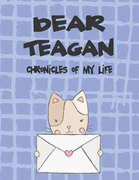 portada Dear Teagan, Chronicles of My Life: A Girl's Thoughts (in English)