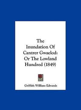 portada the inundation of cantrer gwaelod: or the lowland hundred (1849) (en Inglés)