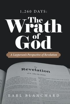 portada 1,260 Days: the Wrath of God: A Layperson's Perspective of Revelation (in English)