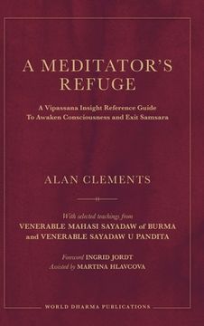 portada A Meditator's Refuge: A Vipassana Insight Reference Guide To Awaken Consciousness and Exit Samsara (en Inglés)