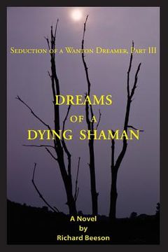 portada Dreams of a Dying Shaman: Seduction of a Wanton Dreamer, Part III (en Inglés)