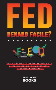 portada FED, denaro facile?: Come la Federal Reserve ha provocato l'iperinflazione e ha distrutto l'economia mondiale 