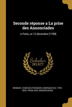 portada Seconde Réponse a la Prise des Annonciades: A Paris, ce 12 Décembre [1789] (en Francés)