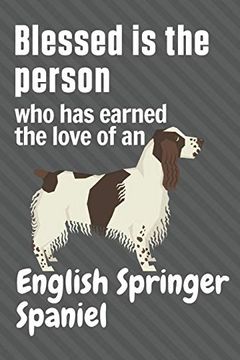 portada Blessed is the Person who has Earned the Love of an English Springer Spaniel: For English Springer Spaniel dog Fans (in English)