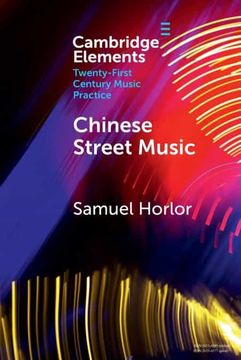 portada Chinese Street Music: Complicating Musical Community (Elements in Twenty-First Century Music Practice) (en Inglés)