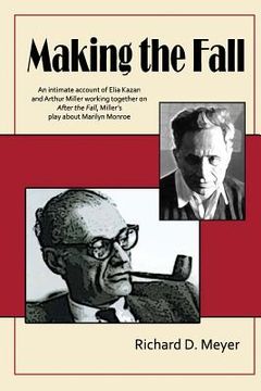 portada Making the Fall: An intimate account of Elia Kazan and Arthur Miller working together on "After the Fall," Miller's play about Marilyn (in English)