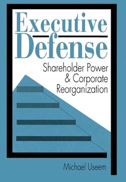 portada executive defense: shareholder power and corporate reorganization (en Inglés)