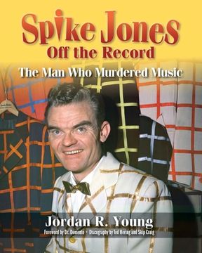portada Spike Jones Off the Record: The Man Who Murdered Music (en Inglés)