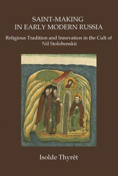 portada Saint-Making in Early Modern Russia: Religious Tradition and Innovation in the Cult of nil Stolobenskii
