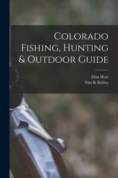 portada Colorado Fishing, Hunting & Outdoor Guide (en Inglés)
