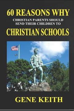 portada Sixty Reasons Why Christian Parents Should Send Their Children to Christian Schools: What Difference Does It Make? (en Inglés)
