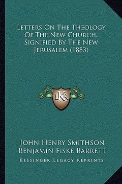 portada letters on the theology of the new church, signified by the new jerusalem (1883) (in English)