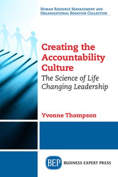 portada Creating the Accountability Culture: The Science of Life Changing Leadership (en Inglés)