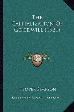 portada the capitalization of goodwill (1921) (en Inglés)