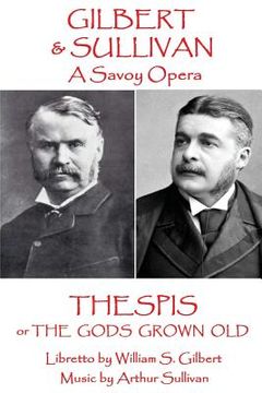portada W.S Gilbert & Arthur Sullivan - Thespis: or The Gods Grown Old (in English)