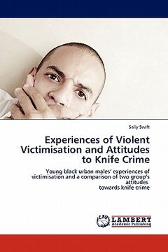 portada experiences of violent victimisation and attitudes to knife crime (en Inglés)