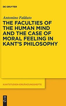 portada The Faculties of the Human Mind and the Case of Moral Feeling in Kant's Philosophy (Kantstudien-Erganzungshefte) (in English)
