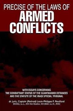 portada precise of the laws of armed conflicts: with essays concerning the combattant status of the guantanamo detainees and the statute of the iraqi special