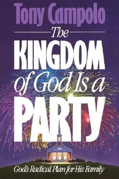 portada the kingdom of god is a party: god ` s radical plan for his family