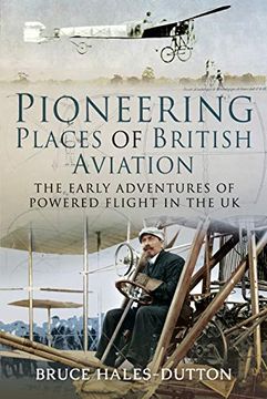 portada Pioneering Places of British Aviation: The Early Adventures of Powered Flight in the uk (in English)