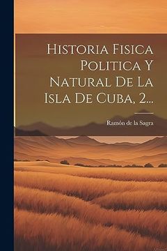 portada Historia Fisica Politica y Natural de la Isla de Cuba, 2. (in Spanish)