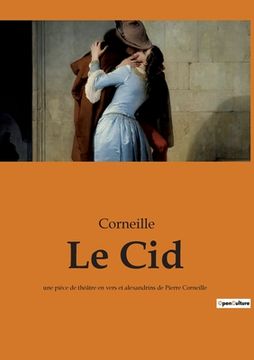 portada Le Cid: une pièce de théâtre en vers et alexandrins de Pierre Corneille (en Francés)