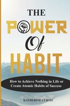 portada The Power of Habit: How to Achieve Nothing in Life or Create Atomic Habits of Success (in English)