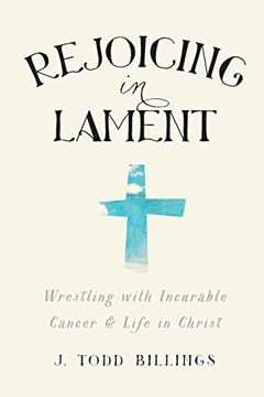 portada Rejoicing in Lament: Wrestling with Incurable Cancer and Life in Christ (en Inglés)
